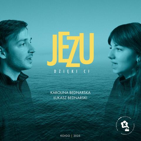 Jezu, dzięki Ci (feat. Karolina Bednarska & Łukasz Bednarski)