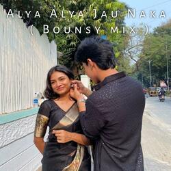 Alya Alya Jau Naka (Bounsy mix)
