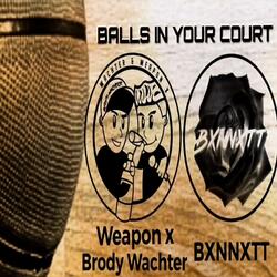 Balls In Your Court (feat. Brody Wachter & The Real Weapon X)