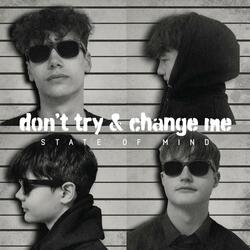 Don't Try & Change Me