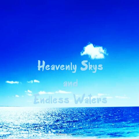 HEAVENLY SKYS AND ENDLESS WATERS