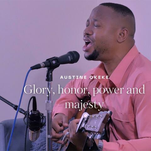 Glory, honor, power and majesty be unto God