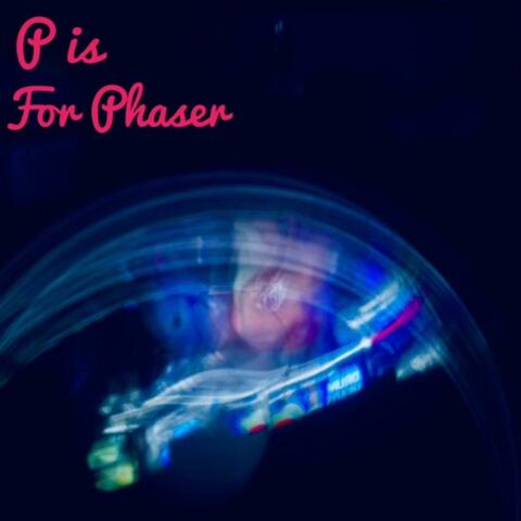 P is for Phaser