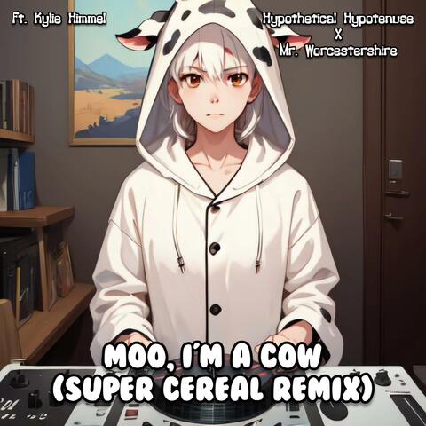 Moo, I'm A Cow (feat. Mr. Worcestershire & Kylie Himmel) [Super Cereal Remix]