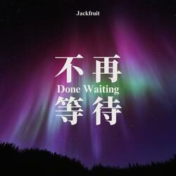 Done Waiting