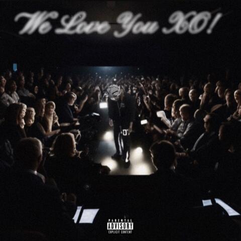 We Love You XO!