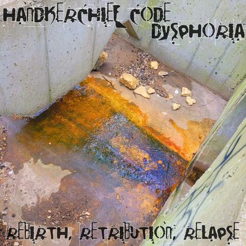DYSPHORIA: REBIRTH, RETRIBUTION, RELAPSE