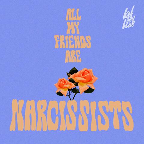 All My Friends Are Narcissists