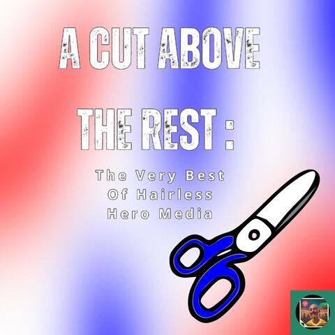 A cut above the rest : The Very Best of Hairless Hero Media