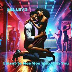 I Want To Woo Woo Woo With You