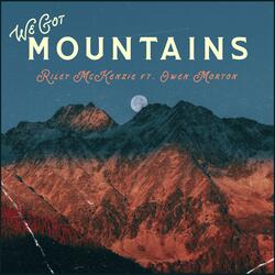 We Got Mountains (feat. Owen Morton)
