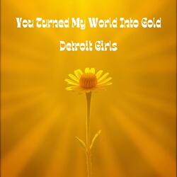 You Turned My World to Gold