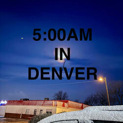 5:00 am In Denver