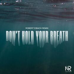 Don't Hold Your Breath (Robert Eibach Remix)