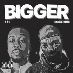 BIGGER (feat. Bigbag Stunner)