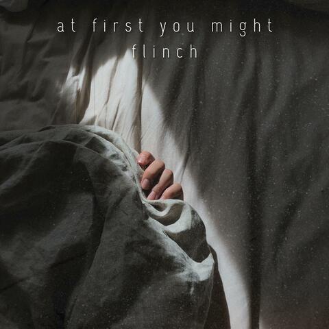 at first you might flinch