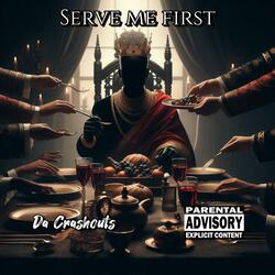 Serve Me First (feat. GreatnessisEz & Kingg Melanin)