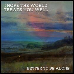 Better to Be Alone