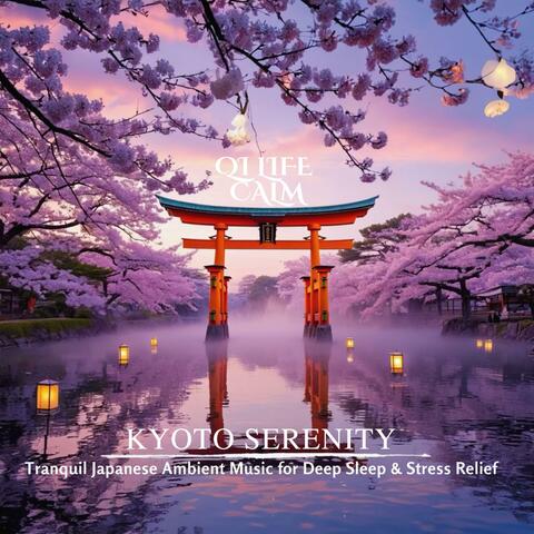 Kyoto Serenity – Tranquil Japanese Ambient Music for Deep Sleep & Stress Relief