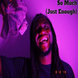 So Much (Just Enough)