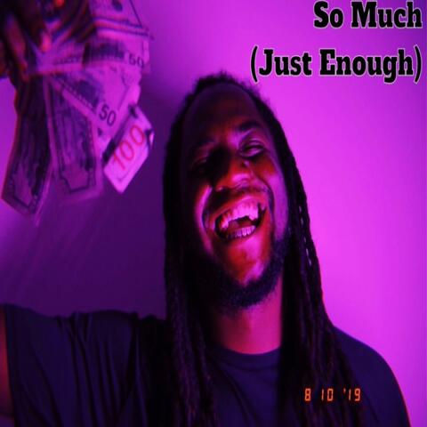 So Much (Just Enough)