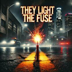 They Light the Fuse