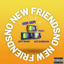 No New Friends (feat. Jeff Skigh & Ace Gabbana) (Remix)