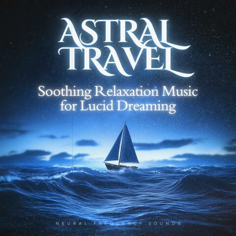 Lucid Dreaming & Astral Travel: Soothing Relaxation Music