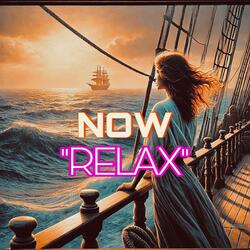 NOW "RELAX"