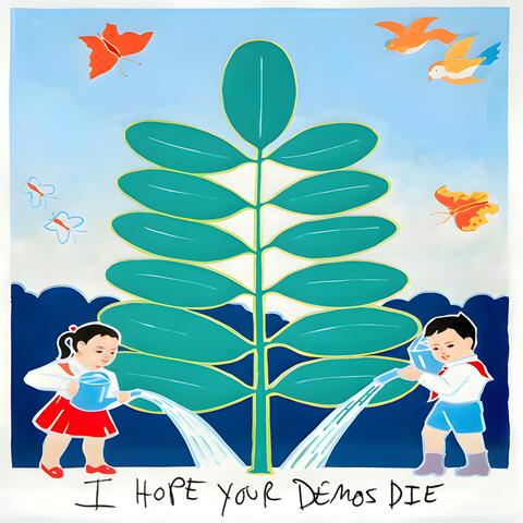 I Hope Your Demos Die