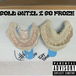 Gold until i go froze