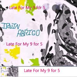 Late For My 9 to 5