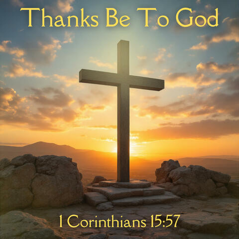 Thanks Be To God