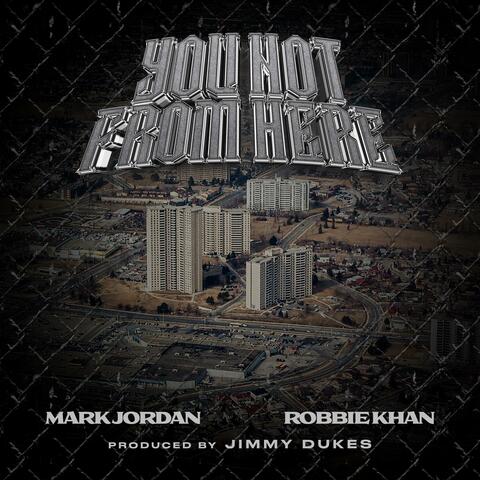 You Not From Here (feat. Robbie Khan)