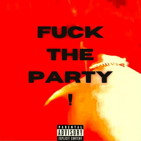 FXCK THE PARTY