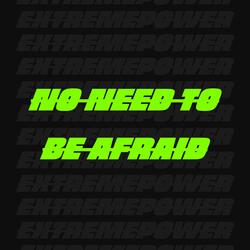 No Need To Be Afraid