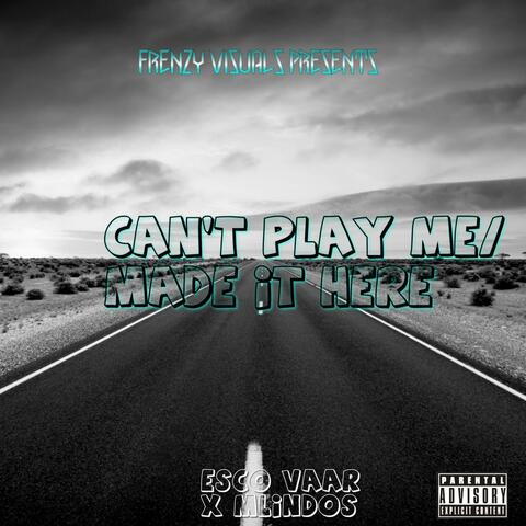 Can't Play Me/Made It Here (feat. Esco Vaar)