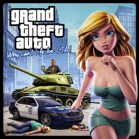 Why Cant Life Be Like GTA ?