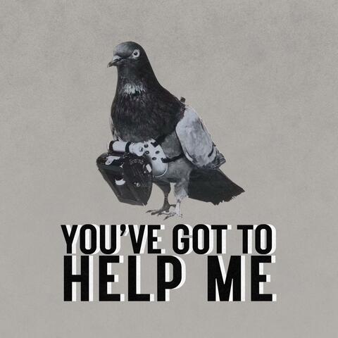 You've Got to Help Me