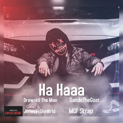 Ha Haaa (feat. Drewskii The Man, DandoTheGoat & JonesVsTheWrld)
