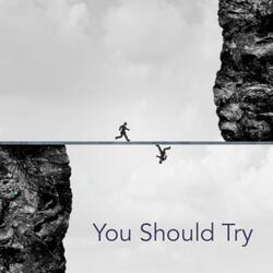 You Should Try