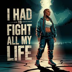 I Had To Fight All My Life