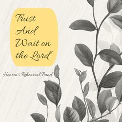 Wait and Trust in the Lord