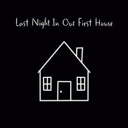 Last Night In Our First House (feat. Daniel Leathersich)