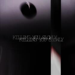 killing you slowly