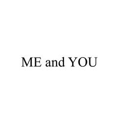 ME and YOU
