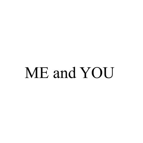 ME and YOU
