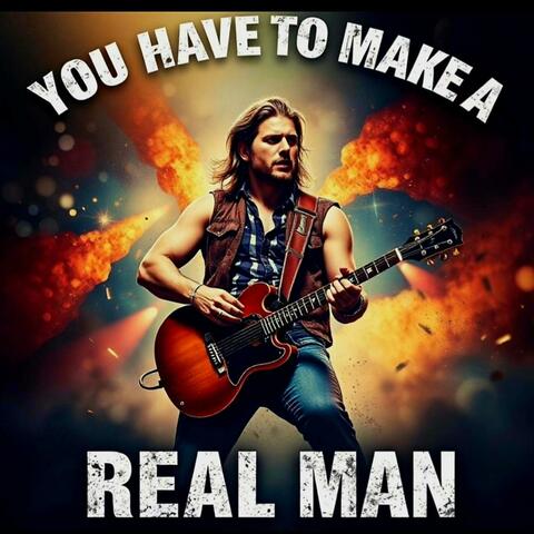 You Have To Make A Real Man