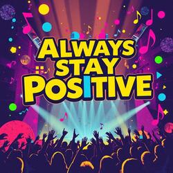 Always Stay Positive