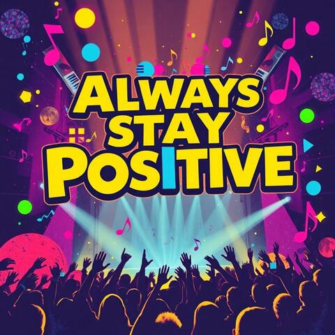 Always Stay Positive